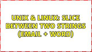 Unix & Linux: Slice between two strings (email + word)