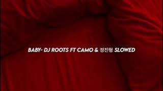 Baby- DJ Roots ft. CAMO & 정진형 ( s l o w e d   reverb )