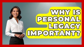 Why Is Personal Legacy Important? - The Personal Growth Path