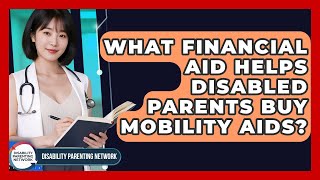 What Financial Aid Helps Disabled Parents Buy Mobility Aids? - Disability Parenting Network