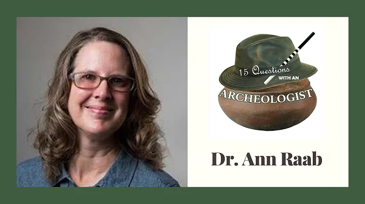 Dr. Ann Raab - 15 Questions with an Archeologist
