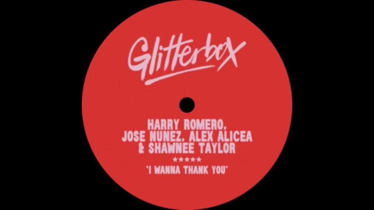 Harry Romero, Jose Nunez, Alex Alicea, Shawnee Taylor - I Wanna Thank You (Extended Mix) Harry Romero, Jose Nunez, Alex Alicea, Shawnee Taylor - I Wanna Thank You (Extended Mix)