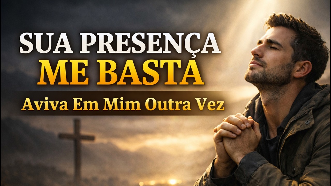 SUA PRESENÇA ME BASTA, Aviva Em Mim Outra Vez - Gospel 2026 Inédita