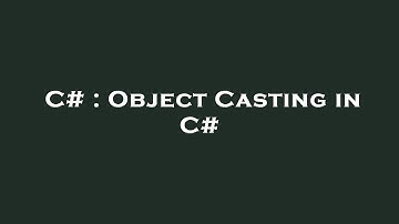 C# : Object Casting in C#