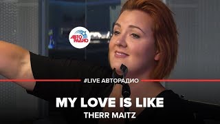 Video thumbnail of "Therr Maitz - My Love Is Like (LIVE @ Авторадио)"