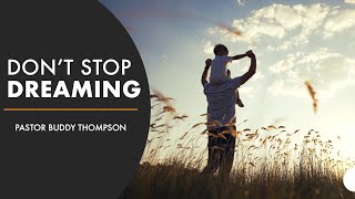 Don't Stop Dreaming | Pastor Buddy Thompson | 06-15-2025