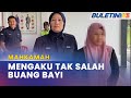 MAHKAMAH | Wanita Mengaku Tidak Bersalah Buang Bayi Di Rumah Jiran