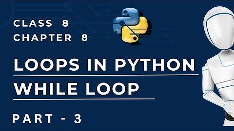 Chapter 8 Loops in Python Part - 3 | While loop in Python Class 8