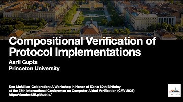 [KenFest @ CAV 2025] Compositional Verification of Protocol Implementations (Aarti Gupta, Princeton)