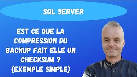 SQL Backup : Est ce que la compression du BACKUP fait elle un CHECKSUM ? (exemple simple)
