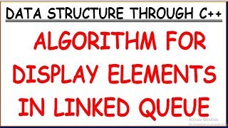 ALGORITHM FOR DISPLAY ELEMENTS IN QUEUE USING LINKED LIST (HINDI)