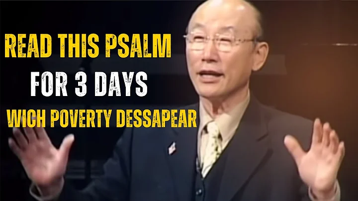 Read This Psalm for 3 Days — Watch Poverty DISAPPEAR From Your Life - Dr David Yonggi Cho