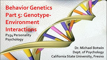P154 Behavior Genetics (Part 5) Genotype Environment Interactions