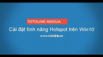 Hướng dẫn cài đặt tính năng Hotspot cho A650UA (dành cho Win 10)