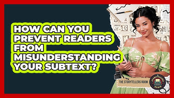 How Can You Prevent Readers From Misunderstanding Your Subtext? - The Storytellers Room