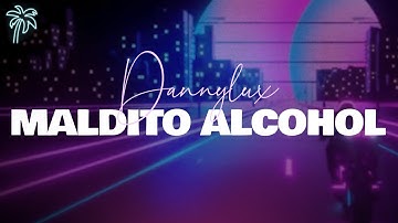 dannylux - MALDITO ALCOHOL (letra)