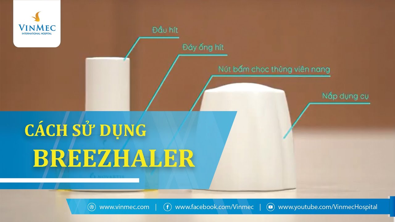 Hướng dẫn sử dụng máy hít Breezhaler trong điều trị bệnh phổi tắc nghẽn mạn tính