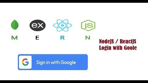 MERN Login with google | NodeJS & ReactJS | Thêm chức năng đăng nhập bằng Google cho ứng dụng MERN