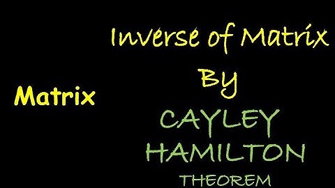 Inverse of Matrix By Cayley Hamilton Theorem