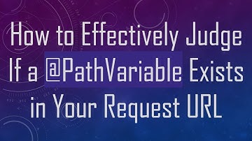 How to Effectively Judge If a @ PathVariable Exists in Your Request URL