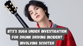 Btss Suga Under Investigation For Drunk Driving Incident Involving Scooter