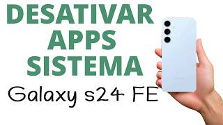 Como desativar apps de sistema no Samsung Galaxy S24 FE