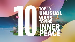 Top 10 Unusual Ways to Find Inner Peace