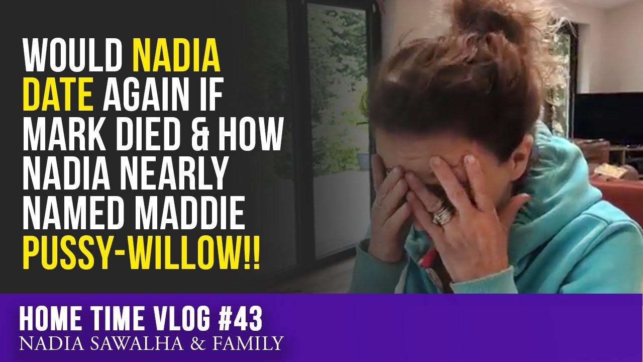 HomeTime #43   Would NADIA Date Again if Mark Died & How Nadia Nearly Named Maddie Pussy-Willow!!