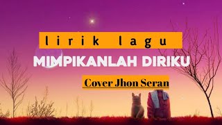 MIMPIKANLAH DIRIKU ll cover Jhon seran ll (lirik)