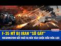 Thời sự Quốc tế trưa 27/5: F-35 Mỹ bị Iran “khóa” giữa đêm, Tehran lên giọng “đuổi khỏi không phận”