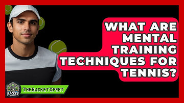 What Are Mental Training Techniques For Tennis? - The Racket Xpert