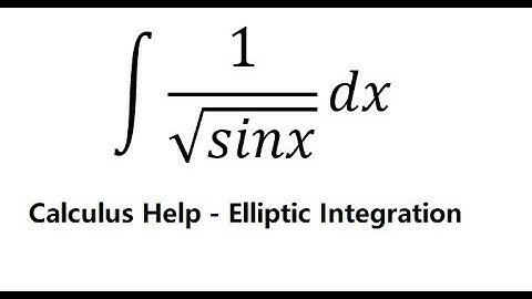 Calculus Help: Integral ∫ 1/√sinx dx - Integration - Elliptic Integral - Trigonometry - Special