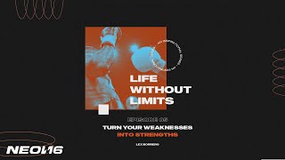 TURN YOUR WEAKNESSES INTO STRENGTHS - LIFE WITHOUT LIMITS By Lex Borrero