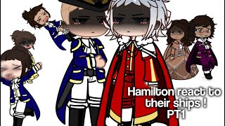 Hamilton react to their ships || Hamilton || gacha || MY AU 