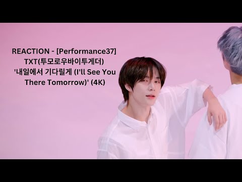 [THAI REACTION] [Performance37] TXT(투모로우바이투게더) '내일에서 기다릴게 (I'll See You There Tomorrow)' (4K)