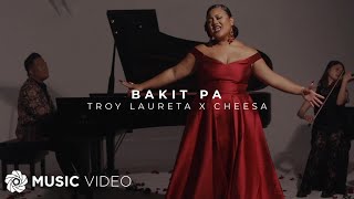 Video thumbnail of "Bakit Pa - Troy Laureta x Cheesa (Music Video)"