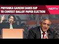 Priyanka Gandhi Speech | Priyanka Gandhi Dares BJP To Contest Ballot Paper Election