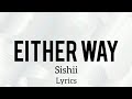 Either way (lyrics)- Sishii🔥💯