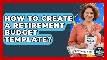 How To Create A Retirement Budget Template? - Budgeting as a Retiree