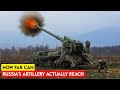 How far can russias artillery actually reach