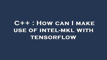 C++ : How can I make use of intel-mkl with tensorflow