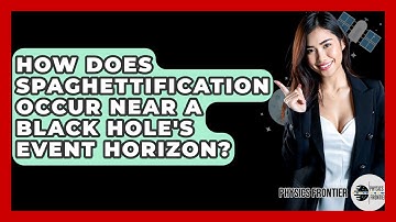 How Does Spaghettification Occur Near A Black Hole