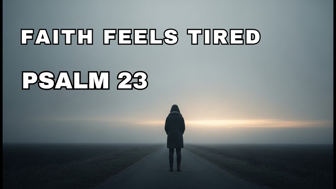 Psalm 23 — Why Your Faith Feels Tired (And What God Is Doing) - YouTube
