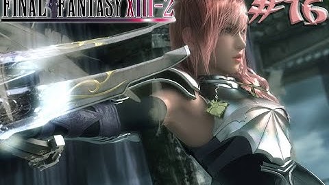 Final Fantasy XIII-2 ,, No Commentary ,, Part 16 ,, Full Game Walkthrough