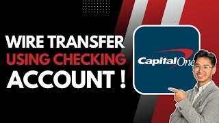 How to Do a Wire Transfer Using Capital One 360 Checking Account