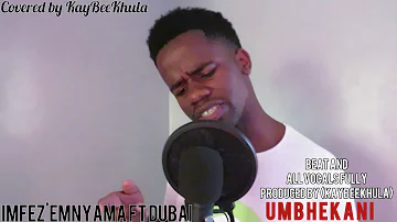 Imfez'emnyama ft Intaba yaseDubai Umbhekani(covered by KayBeeKhula)