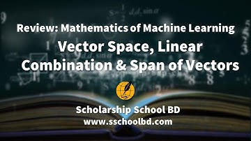 Mathematics for Machine Learning: Vector Space, Linear Combination & Span of Vectors