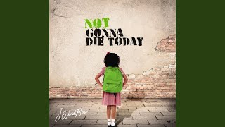 Not Gonna Die Today