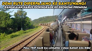 RUTE DIPERPANJANG KE BANYUWANGI RANGKAIAN HARUS DOWNGRADE | Full Trip Ka Logawa cuma bayar 224 Ribu