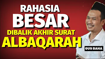 Rahasia besar dibalik akhir surat albaqarah - Gus baha